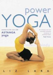 book cover of Power Yoga : Connect to the Core with Astanga Yoga by Liz Lark