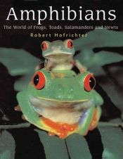 book cover of Amphibians : the world of frogs, toads, salamanders and newts by Robert Hofrichter