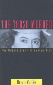 book cover of The torso murder : the untold story of Evelyn Dick by Brian Vallee