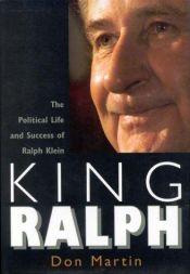 book cover of King Ralph: The Political Life and Success of Ralph Klein by Don Martin