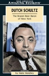 book cover of Dutch Schultz: The Brazen Beer Baron of New York by Nate Hendley