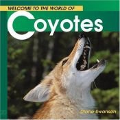 book cover of Welcome to the World of Coyotes (Welcome to the World Series) by Diane Swanson