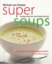 book cover of Super Soups: Healing soups for mind, body, and soul by Michael Straten