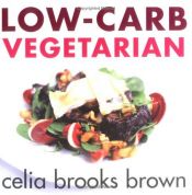 book cover of Low-Carb Vegetarian by Celia Brooks Brown