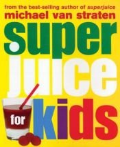 book cover of Superjuice for Kids by Michael Straten