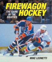 book cover of Firewagon Hockey: The Game in the Eighties by Mike Leonetti