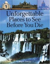 book cover of Unforgettable Places to See Before You Die by Steve Davey