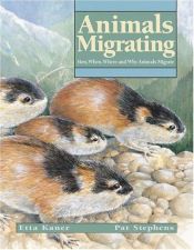 book cover of Animals Migrating: How, When, Where and Why Animals Migrate (Animal Behavior) by Etta Kaner