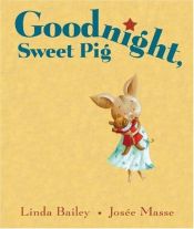 book cover of Goodnight, Sweet Pig by Linda Bailey