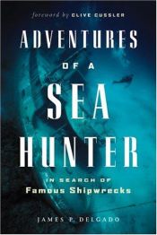 book cover of Adventures of a Sea Hunter: In Search of Famous Shipwrecks by James P. Delgado