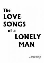 book cover of The Love Songs of a Lonely Man by Richard Paul Haight