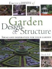 book cover of Encyclopedia of garden design & structure : ideas and inspiration for your garden by Derek Fell