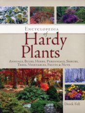 book cover of Encyclopedia of Hardy Plants: Annuals, Bulbs, Herbs, Perennials, Shrubs, Trees, Vegetables, Fruits and Nuts by Derek Fell