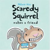book cover of Scaredy Squirrel Makes a Friend (51) by Mélanie Watt
