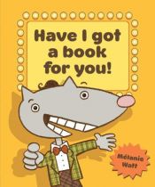 book cover of Have I Got a Book for You! by Mélanie Watt