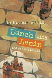 book cover of Lunch with Lenin and Other Stories by Deborah Ellis