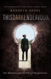 book cover of This Dark Endeavor: The Apprenticeship of Victor Frankenstein by Kenneth Oppel