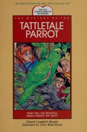 book cover of The Mystery of the Tattletale Parrot (Ten Commandments Series) by Elspeth Campbell Murphy
