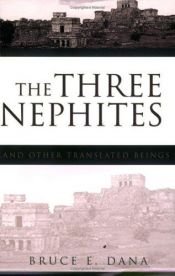 book cover of The Three Nephites and Other Translated Beings by Bruce E. Dana
