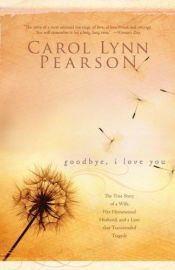 book cover of Goodbye, I Love You by Carol Lynn Pearson