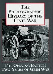 book cover of The Photographic History of the Civil War, Volume 1: The Opening Battles by Frank Oppel