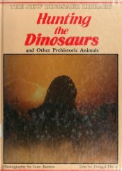 book cover of Hunting the Dinosaurs and Other Prehistoric Animals (The New Dinosaur Library) by Dougal Dixon