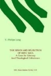 book cover of The Reign and Rejection of King Saul: A Case for Literary and Theological Coherence by V. Philips Long