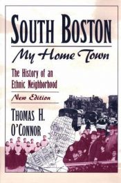 book cover of South Boston: My Home Town : The History of an Ethnic Neighborhood by Thomas H. O'Connor