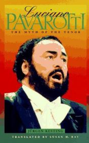 book cover of Luciano Pavarotti: the Myth of the Tenor by Jürgen Kesting