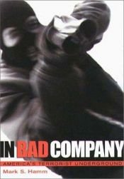 book cover of In Bad Company: America's Terrorist Underground by Mark S. Hamm