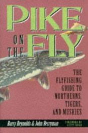 book cover of Pike on the Fly: The Flyfishermans Guide to Northerns, Tigers, and Muskies (Spring Creek Pr Bk) by Barry Reynolds