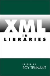 book cover of XML in Libraries by Roy Tennant