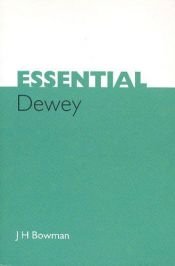 book cover of Essential Dewey by J.H. Bowman