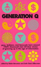 book cover of Generation Q: Gays, Lesbians, and Bisexuals Born Around 1969's Stonewall Riots Tell Their Stories of Growing Up in the A by Robin Bernstien