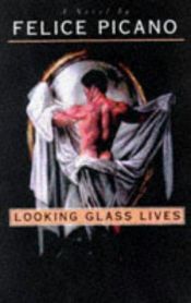 book cover of Looking glass lives by Felice Picano