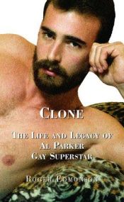book cover of Clone : the life and legacy of Al Parker, gay superstar by Roger Edmonson