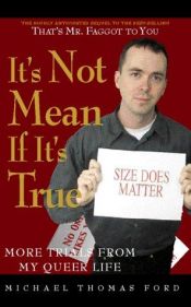 book cover of It's Not Mean If It's True: More Trials from My Queer Life by Michael Thomas Ford