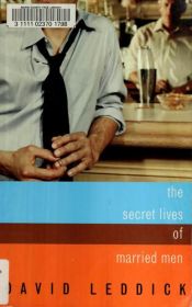 book cover of The Secret Lives Of Married Men: Interviews With Gay Men Who Played It Straight by David Leddick