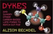 book cover of Dykes and Sundry Other Carbon-Based Life-Forms to Watch Out For by Alison Bechdel