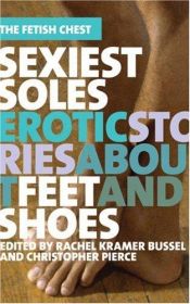 book cover of Sexiest Soles: Erotic Stories About Feet and Shoes (The Fetish Chest) by Rachel Kramer Bussel
