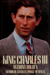 book cover of King Charles III by Anthony Holden