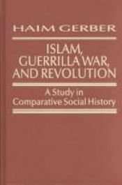 book cover of Islam, Guerrilla War, and Revolution (Study in Comparative Social History) by Haim Gerber