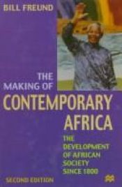 book cover of The Making of Contemporary Africa: The Development of African Society Since 1800 by Bill Freund