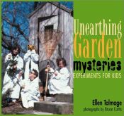 book cover of Unearthing Garden Mysteries: Experiments for Kids by Ellen Talmage