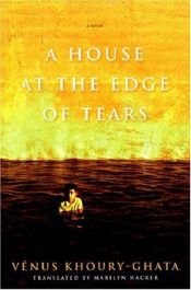 book cover of A house at the edge of tears by Vénus Khoury-Ghata