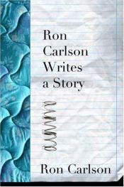 book cover of Ron Carlson Writes a Story by Ron Carlson