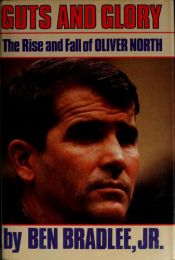 book cover of Guts and Glory The Rise and Fall of Oliver North by Ben Bradlee