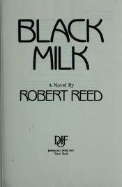 book cover of Black milk by Robert Reed