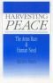 Harvesting peace : the arms race & human need