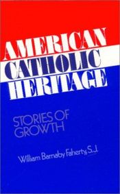 book cover of American Catholic Heritage: Stories of Growth by S.J. Faherty, William Barnaby
